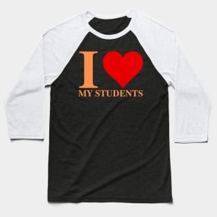 I Love My Students I Heart My Students Baseball T-Shirt